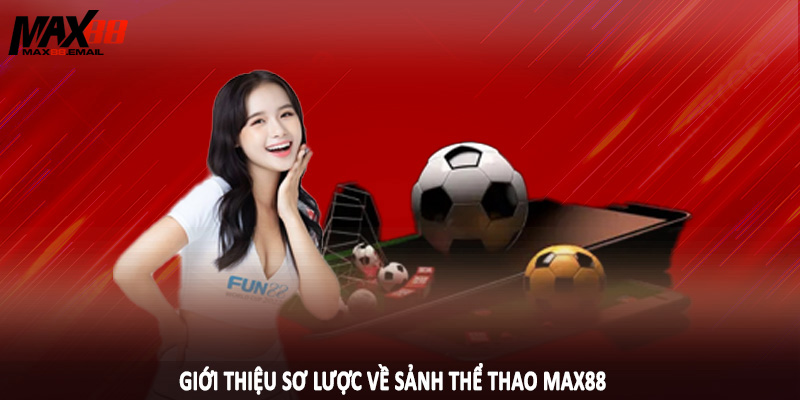 Giới thiệu sơ lược về sảnh thể thao MAX88