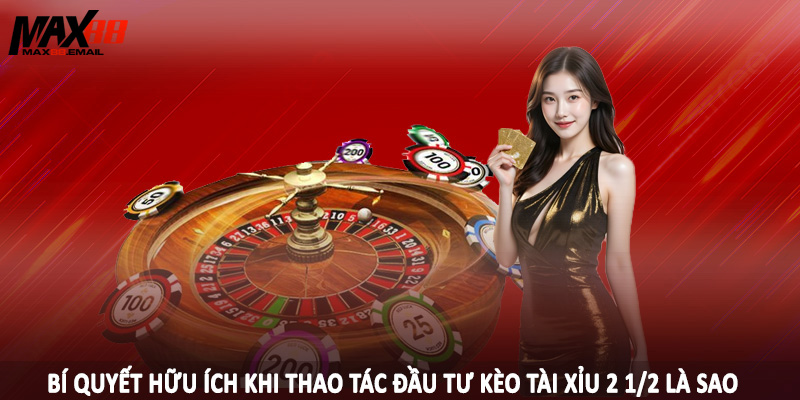 Tài Xỉu 2 1/2 Là Sao - Bí Quyết Đầu Tư, Sinh Lợi Khủng 2025 3 Bí quyết hữu ích khi thao tác đầu tư kèo tài xỉu 2 1/2 là sao