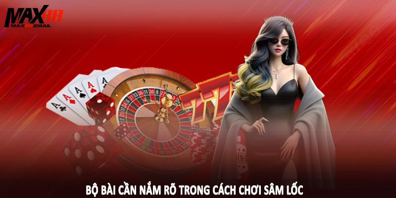 Cách Chơi Sâm Lốc MAX88 - Cơ Chế Đầu Tư Cần Nắm Rõ 3 Bộ bài cần nắm rõ trong cách chơi sâm lốc