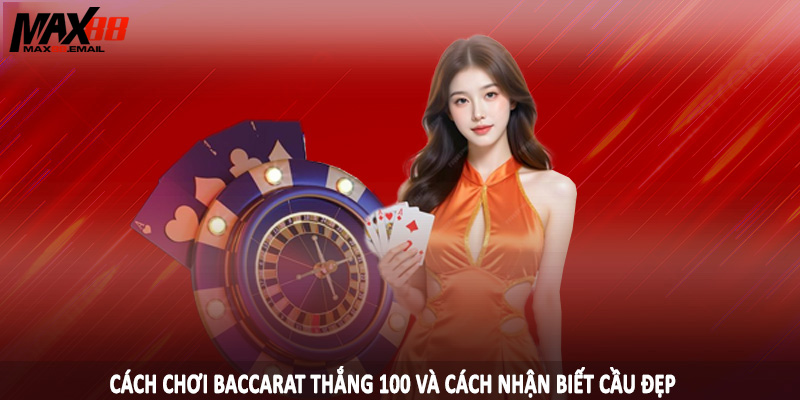 Cách Chơi Baccarat Thắng 100 - Hướng Dẫn Cá Cược Hiệu Quả 4 Cách chơi baccarat thắng 100 và cách nhận biết cầu đẹp