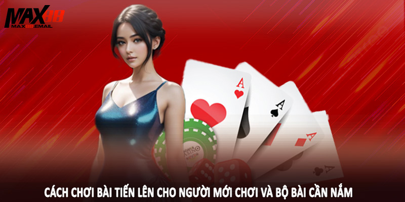Cách Chơi Bài Tiến Lên Cho Người Mới Chơi Tại Nền Tảng MAX88 4 Cách chơi bài tiến lên cho người mới chơi và bộ bài cần nắm