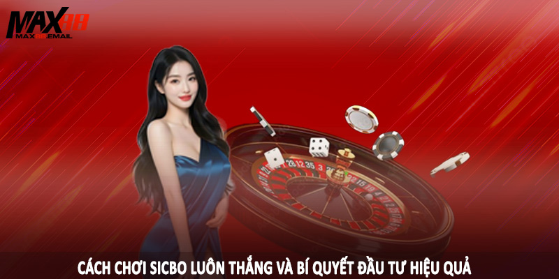 Cách Chơi Sicbo Luôn Thắng - Thủ Thuật Cá Cược Hiệu Quả 3 Cách chơi sicbo luôn thắng và bí quyết đầu tư hiệu quả