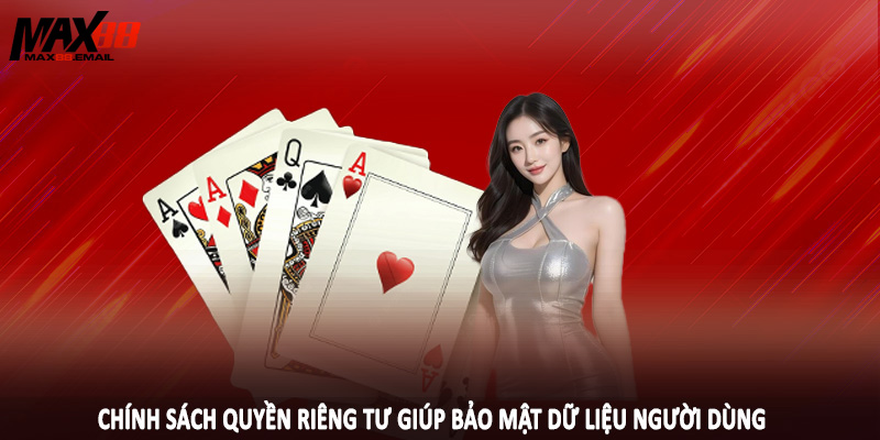 Quyền Riêng Tư MAX88 2 Chính sách quyền riêng tư giúp bảo mật dữ liệu người dùng