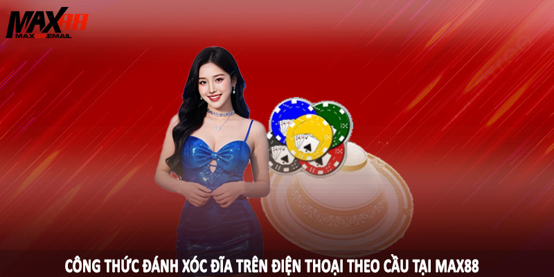 Công Thức Đánh Xóc Đĩa Trên Điện Thoại Chuẩn Cần Lưu Ý 2 Công thức đánh xóc đĩa trên điện thoại theo cầu tại MAX88