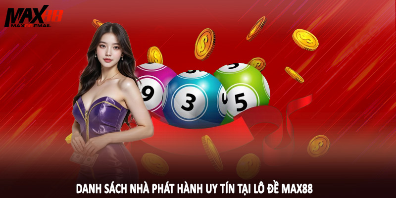 Danh sách nhà phát hành uy tín tại lô đề MAX88