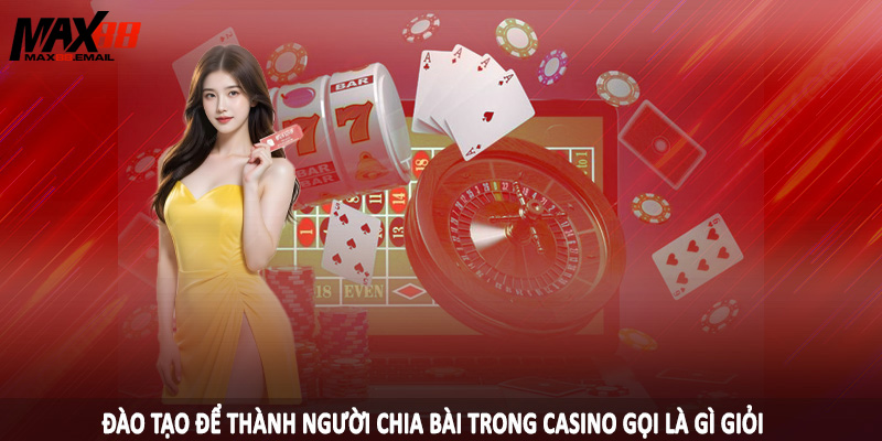 Người Chia Bài Trong Casino Gọi Là Gì - Giải Thích Cùng MAX88 4 Đào tạo để thành người chia bài trong casino gọi là gì giỏi