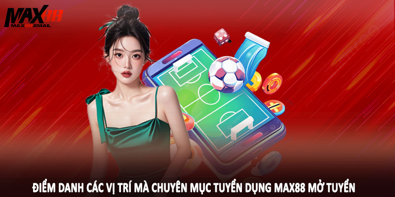 Tuyển Dụng MAX88 2 Điểm danh các vị trí mà chuyên mục tuyển dụng MAX88 mở tuyển