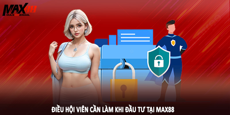 Chính Sách Bảo Mật MAX88 5 Điều hội viên cần làm khi đầu tư tại MAX88