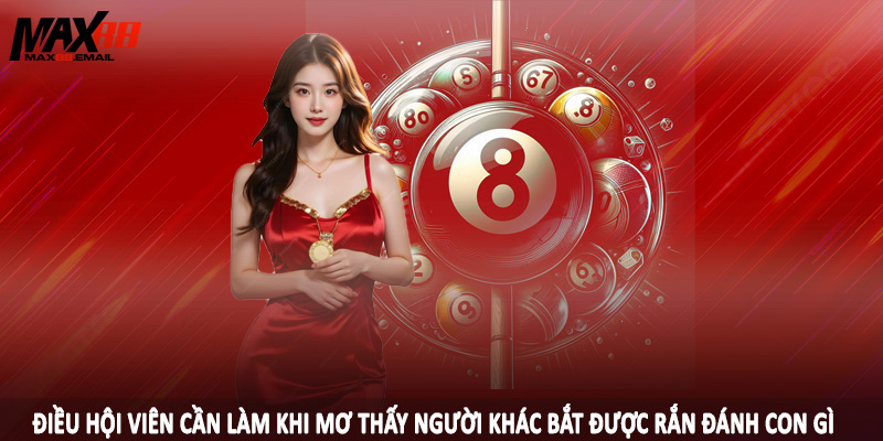 Mơ Thấy Người Khác Bắt Được Rắn Đánh Con Gì Tại MAX88 4 Điều hội viên cần làm khi mơ thấy người khác bắt được rắn đánh con gì