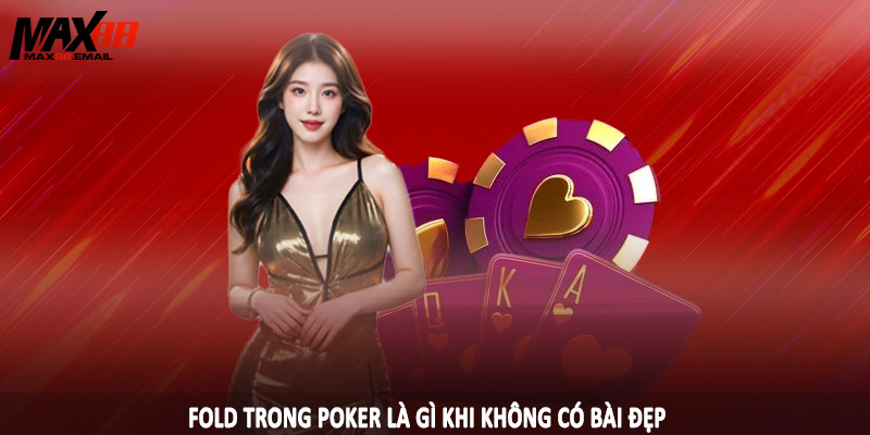 Fold Trong Poker Là Gì - Thuật Ngữ Trong Game Cá Cược 3 Fold trong poker là gì khi không có bài đẹp