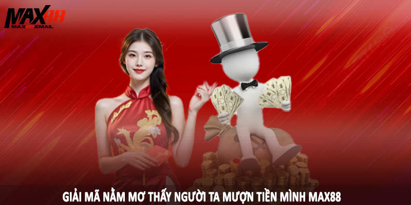 Nằm Mơ Thấy Người Ta Mượn Tiền Mình MAX88 - Con Đề Nên Đánh 2 Giải mã nằm mơ thấy người ta mượn tiền mình MAX88