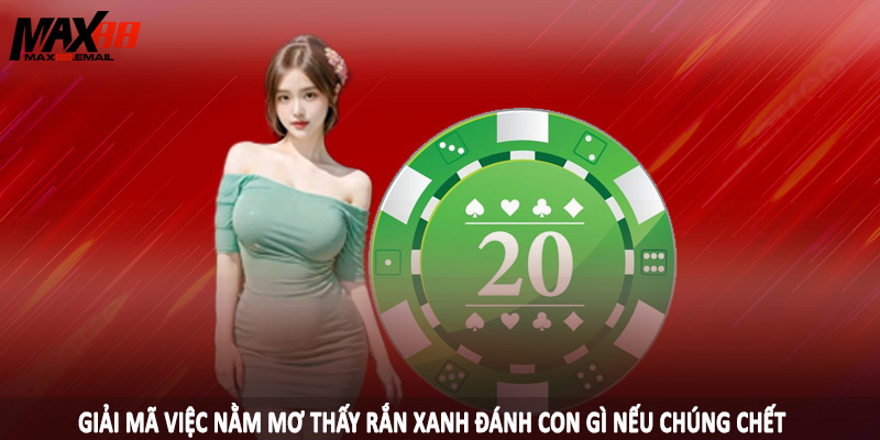 Nằm Mơ Thấy Rắn Xanh Đánh Con Gì - Đầu Tư Cùng Cao Thủ MAX88 3 Giải mã việc nằm mơ thấy rắn xanh đánh con gì nếu chúng chết