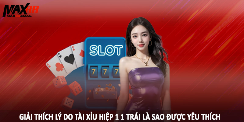 Tài Xỉu Hiệp 1 1 Trái Là Sao - Bí Quyết Cá Độ Hiệu Quả 2025 2 Giải thích lý do tài xỉu hiệp 1 1 trái là sao được yêu thích