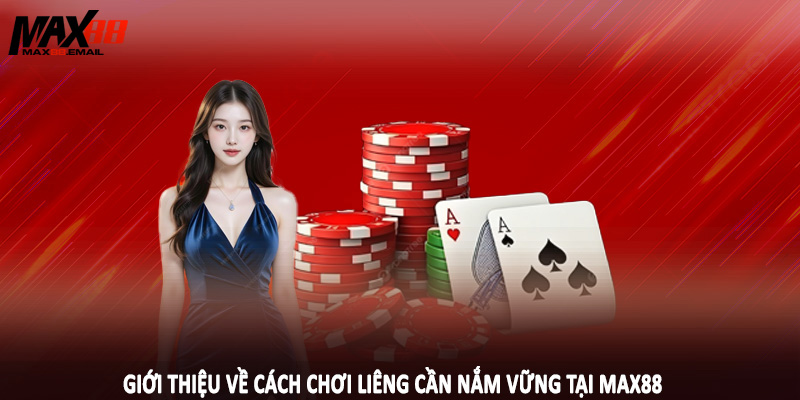 Cách Chơi Liêng MAX88 - Kim Chỉ Nam Khi Cá Cược 2025 1 Giới thiệu về cách chơi liêng cần nắm vững tại MAX88