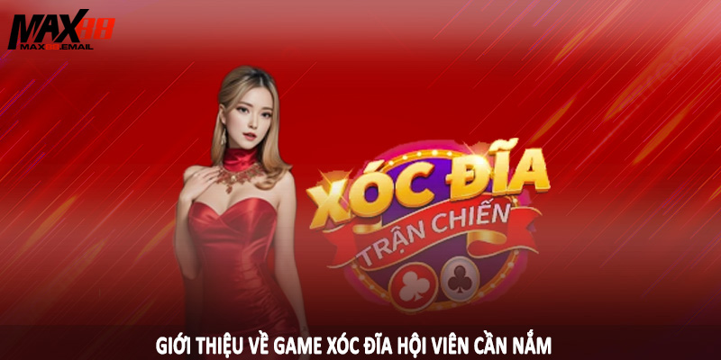 Luật Chơi Xóc Đĩa MAX88 - Kiến Thức Nền Tảng Cần Nắm 2025 2 Giới thiệu về game xóc đĩa hội viên cần nắm