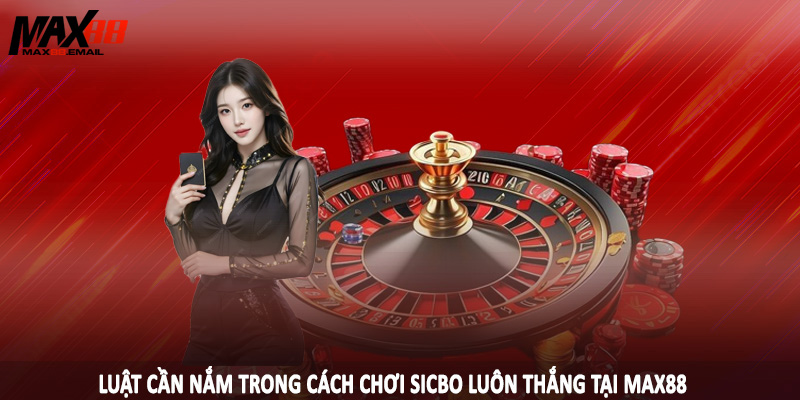 Cách Chơi Sicbo Luôn Thắng - Thủ Thuật Cá Cược Hiệu Quả 2 Luật cần nắm trong cách chơi sicbo luôn thắng tại MAX88