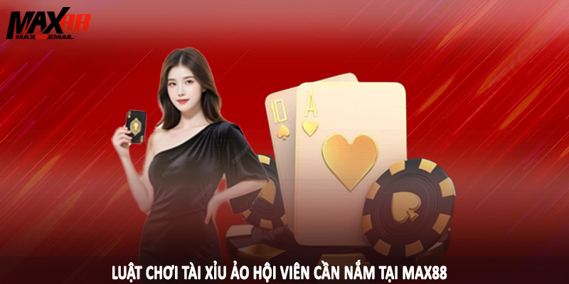Tài Xỉu Ảo MAX88 - Kiến Thức Đầu Tư Cá Độ Hiệu Quả 2025 3 Luật chơi tài xỉu ảo hội viên cần nắm tại MAX88