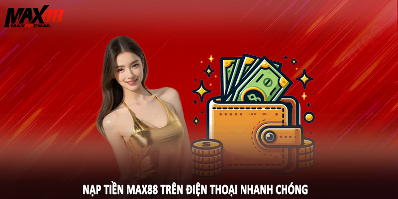 Lưu ý quan trọng khi thao tác nạp tiền MAX88