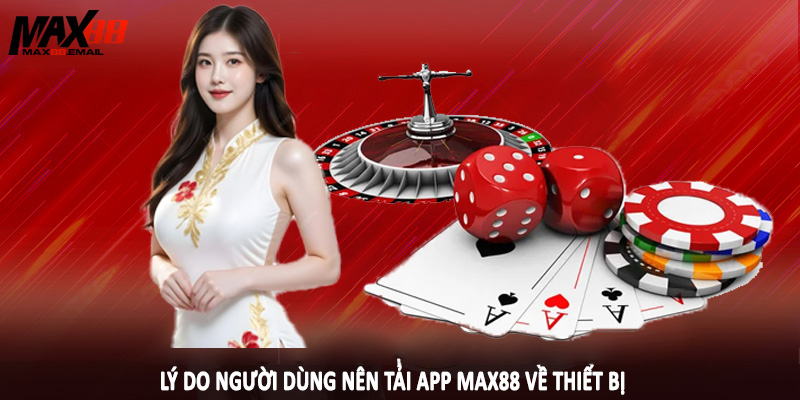 Tải App MAX88 5 Lý do người dùng nên tải app MAX88 về thiết bị