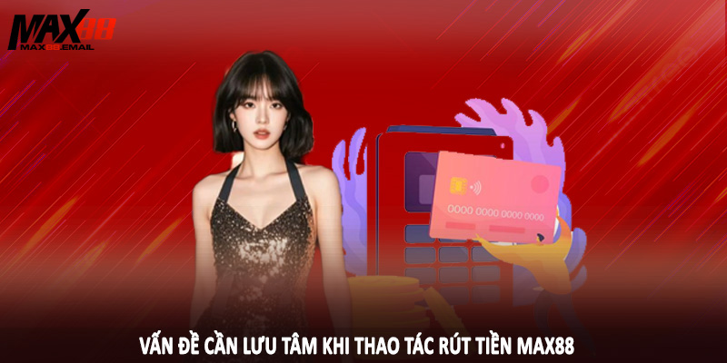 Rút Tiền MAX88 3 Một số ưu điểm nhận được khi rút tiền MAX88 thành công