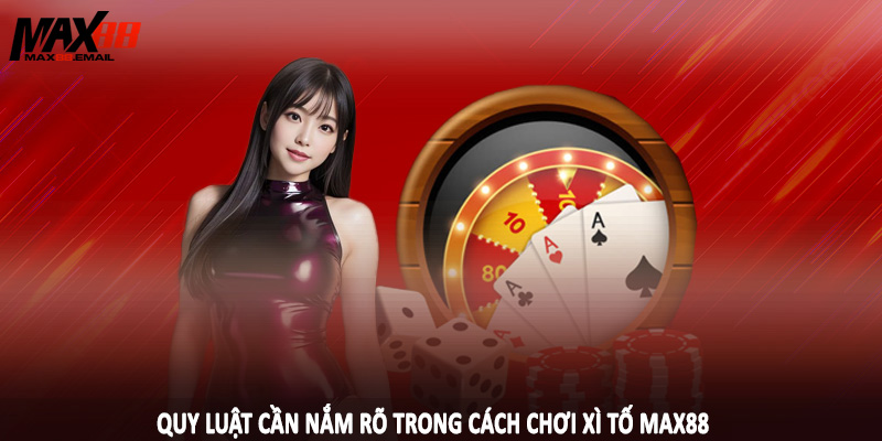 Cách Chơi Xì Tố MAX88 - Nền Tảng Đầu Tư Cần Nắm 2025 2 Quy luật cần nắm rõ trong cách chơi xì tố MAX88