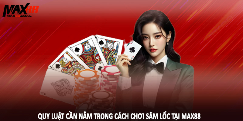 Cách Chơi Sâm Lốc MAX88 - Cơ Chế Đầu Tư Cần Nắm Rõ 2 Quy luật cần nắm trong cách chơi sâm lốc tại MAX88