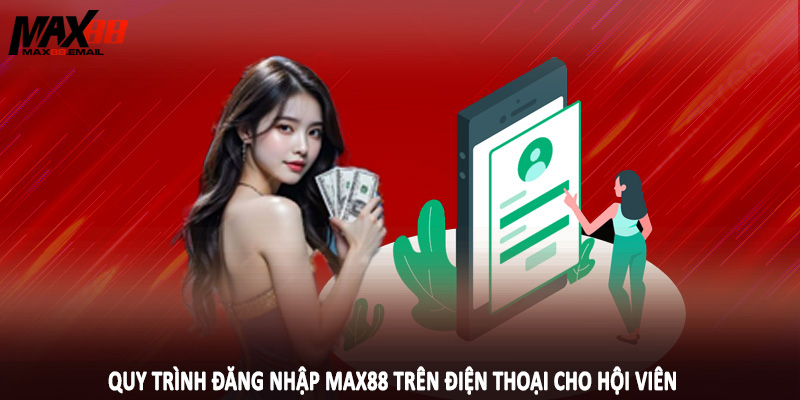 Đăng Nhập MAX88 2 Quy trình đăng nhập MAX88 trên điện thoại cho hội viên