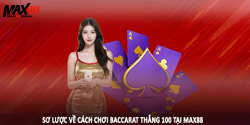 Cách Chơi Baccarat Thắng 100 - Hướng Dẫn Cá Cược Hiệu Quả 1 Sơ lược về cách chơi baccarat thắng 100 tại MAX88