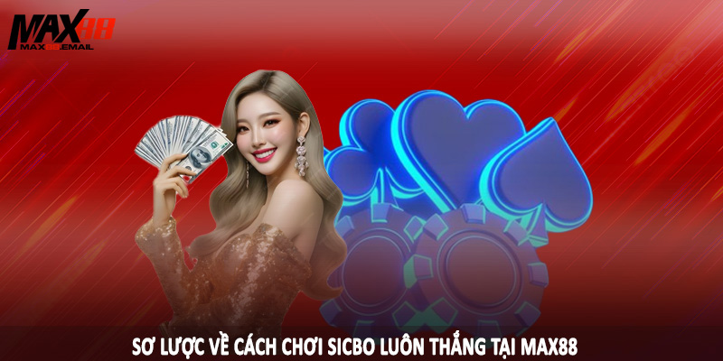 Cách Chơi Sicbo Luôn Thắng - Thủ Thuật Cá Cược Hiệu Quả 1 Sơ lược về cách chơi sicbo luôn thắng tại MAX88
