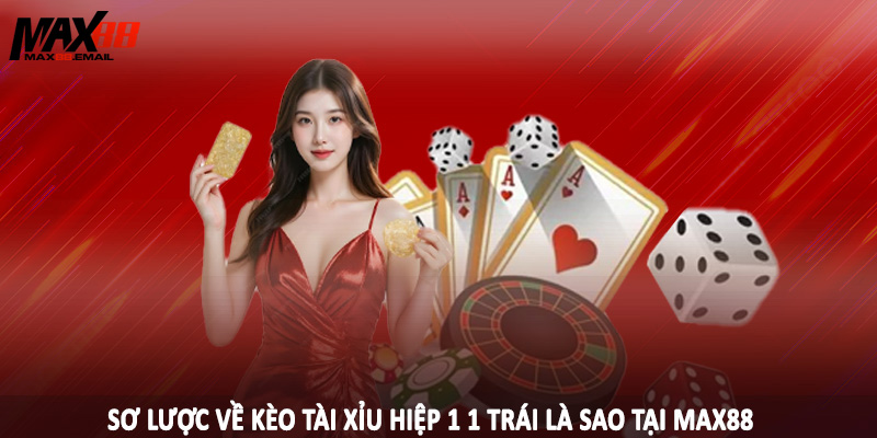 Tài Xỉu Hiệp 1 1 Trái Là Sao - Bí Quyết Cá Độ Hiệu Quả 2025 1 Sơ lược về kèo tài xỉu hiệp 1 1 trái là sao tại MAX88