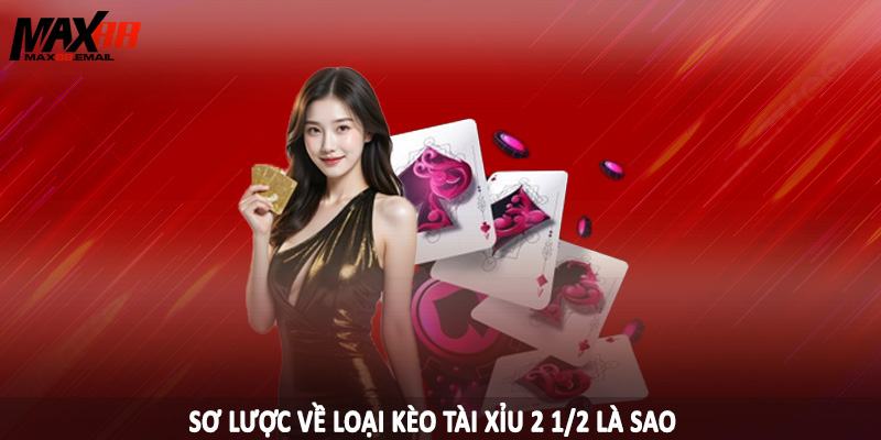 Tài Xỉu 2 1/2 Là Sao - Bí Quyết Đầu Tư, Sinh Lợi Khủng 2025 1 Sơ lược về loại kèo tài xỉu 2 1/2 là sao