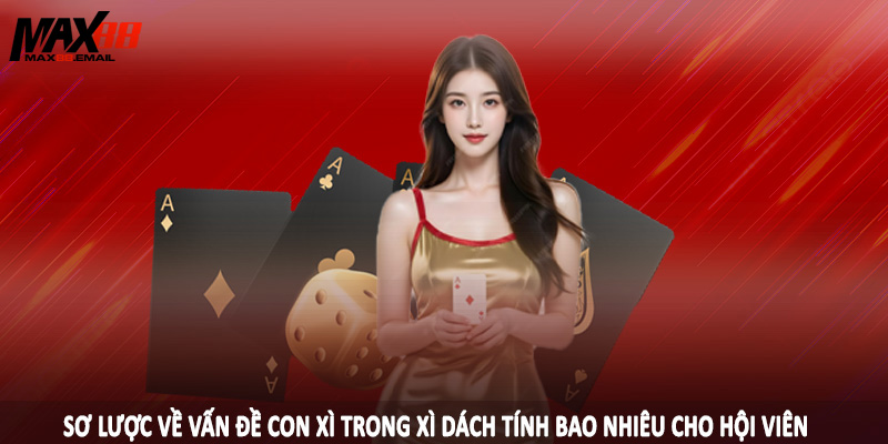 Con Xì Trong Xì Dách Tính Bao Nhiêu - Câu Trả Lời Cùng MAX88 1 Sơ lược về vấn đề con xì trong xì dách tính bao nhiêu cho hội viên