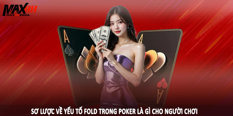 Fold Trong Poker Là Gì - Thuật Ngữ Trong Game Cá Cược 1 Sơ lược về yếu tố fold trong poker là gì cho người chơi