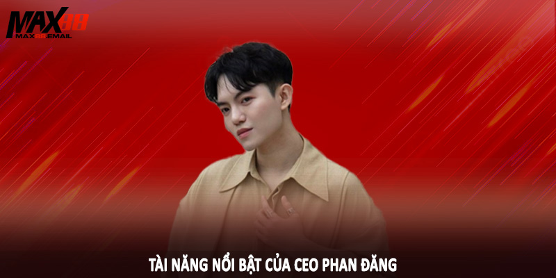 Tài năng nổi bật của CEO Phan Đăng