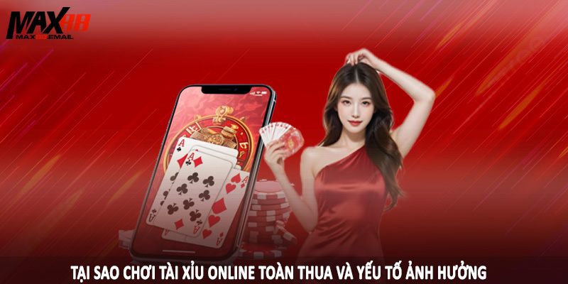 Tại Sao Chơi Tài Xỉu Online Toàn Thua - Giải Đáp Cùng MAX88 4 Tại sao chơi tài xỉu online toàn thua và yếu tố ảnh hưởng