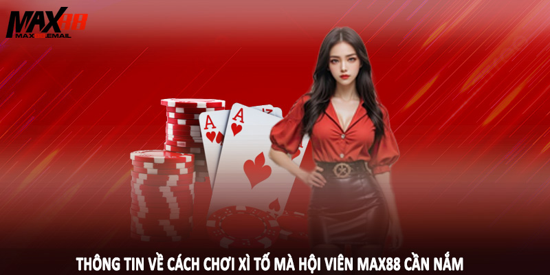Cách Chơi Xì Tố MAX88 - Nền Tảng Đầu Tư Cần Nắm 2025 1 Thông tin về cách chơi xì tố mà hội viên MAX88 cần nắm