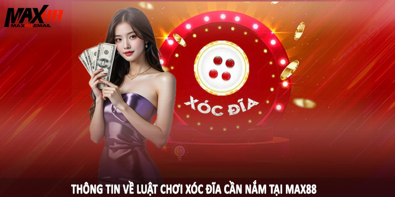 Luật Chơi Xóc Đĩa MAX88 - Kiến Thức Nền Tảng Cần Nắm 2025 1 Thông tin về luật chơi xóc đĩa cần nắm tại MAX88