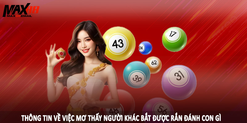 Mơ Thấy Người Khác Bắt Được Rắn Đánh Con Gì Tại MAX88 1 Thông tin về việc mơ thấy người khác bắt được rắn đánh con gì