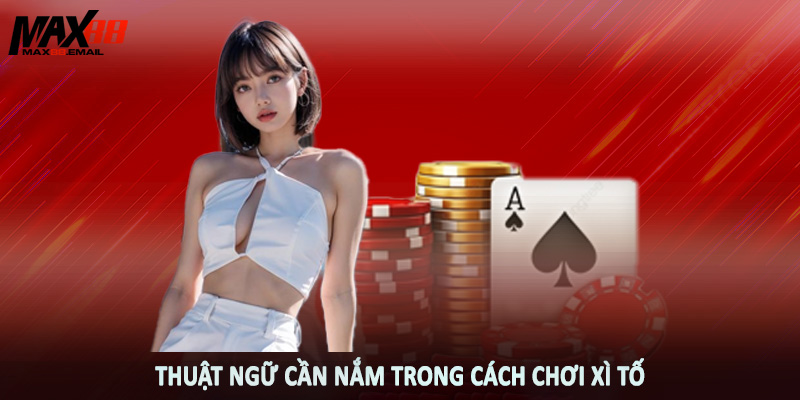 Cách Chơi Xì Tố MAX88 - Nền Tảng Đầu Tư Cần Nắm 2025 4 Thuật ngữ cần nắm trong cách chơi xì tố