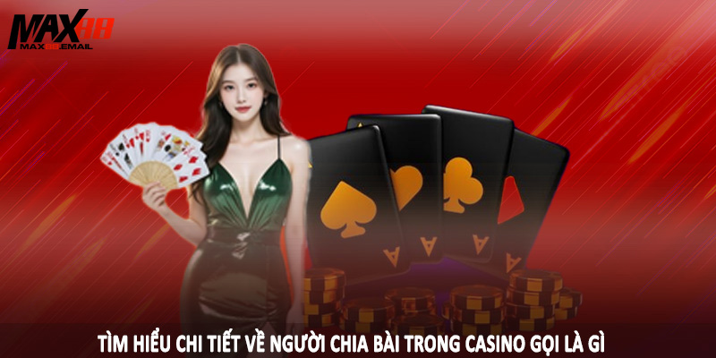 Người Chia Bài Trong Casino Gọi Là Gì - Giải Thích Cùng MAX88 2 Tìm hiểu chi tiết về người chia bài trong casino gọi là gì