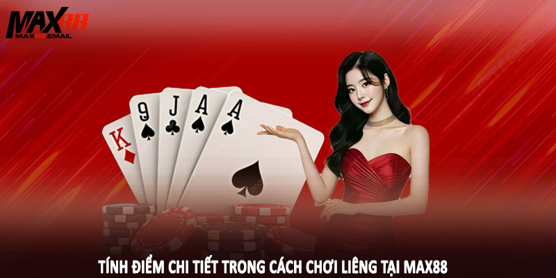 Cách Chơi Liêng MAX88 - Kim Chỉ Nam Khi Cá Cược 2025 3 Tính điểm chi tiết trong cách chơi liêng tại MAX88