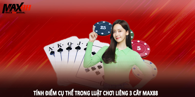 Luật Chơi Liêng 3 Cây - Kiến Thức Nền Tảng Cần Nắm MAX88 3 Tính điểm cụ thể trong luật chơi liêng 3 cây MAX88