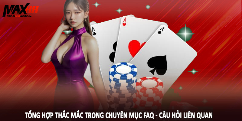 FAQ - Câu Hỏi Liên Quan MAX88 3 Tổng hợp thắc mắc trong chuyên mục FAQ - Câu hỏi liên quan