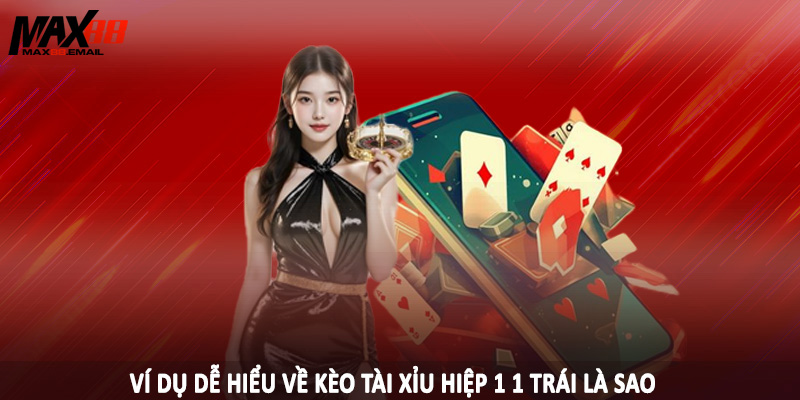 Tài Xỉu Hiệp 1 1 Trái Là Sao - Bí Quyết Cá Độ Hiệu Quả 2025 3 Ví dụ dễ hiểu về kèo tài xỉu hiệp 1 1 trái là sao