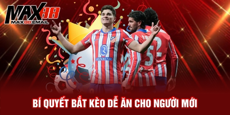 Kèo tỷ số trực tuyến là gì? Bật mí cách bắt kèo hiệu quả 4 Bí quyết bắt kèo dễ ăn cho người mới