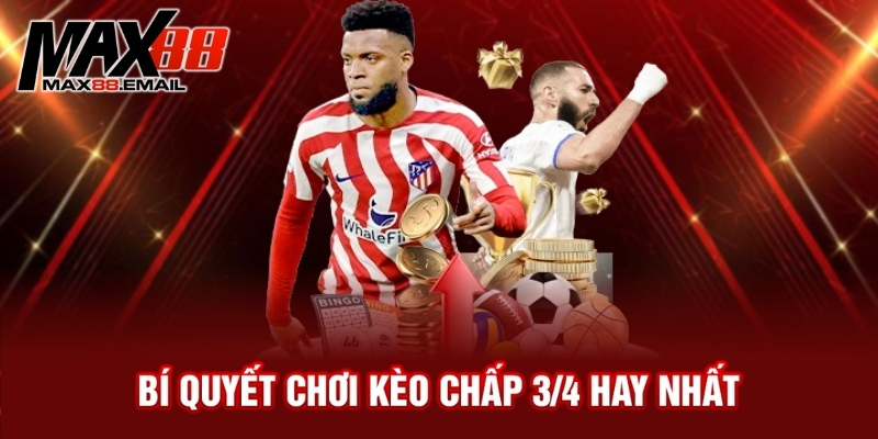 Kèo chấp 3/4 là sao? Bật mí cách hiểu và bắt kèo hiệu quả 4 Bí quyết chơi kèo chấp ¾ hay nhất
