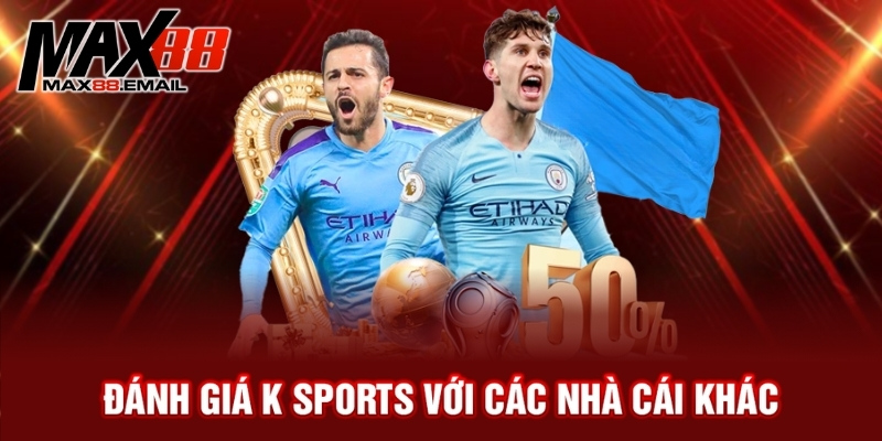 So Sánh K Sports Với Các Sảnh Khác: Đâu Là Lựa Chọn Tốt Nhất? 3 Đánh giá K sports với các nhà cái khác