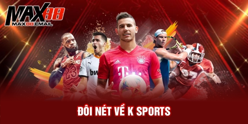 So Sánh K Sports Với Các Sảnh Khác: Đâu Là Lựa Chọn Tốt Nhất? 1 Đôi nét về K sports