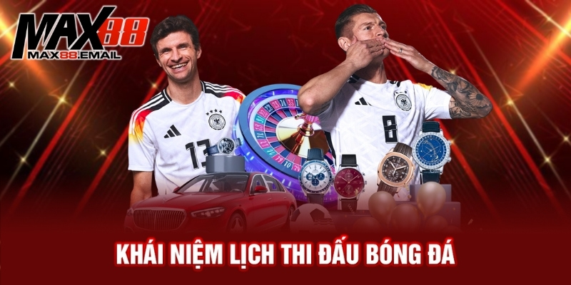 Lịch thi đấu bóng đá - Những lưu ý và mẹo xem hiệu quả 1 Khái niệm lịch thi đấu bóng đá