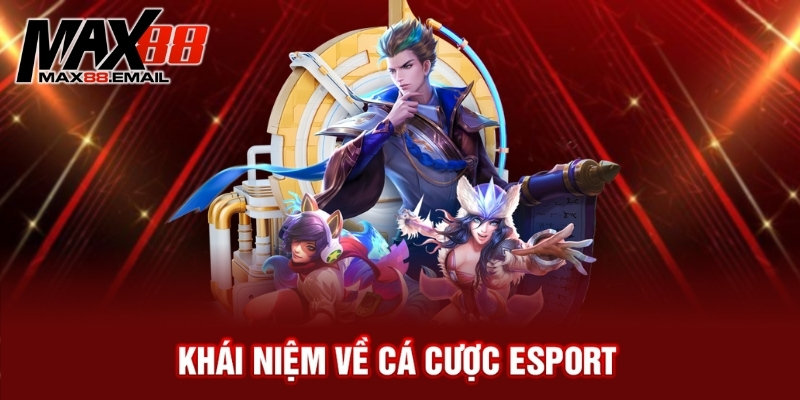 Cá cược esport: Trò chơi cá cược đỉnh cao nhất mọi thời đại 1 Khái niệm về cá cược esport